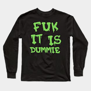 FUK IT IS DUMMIE DESIGN Long Sleeve T-Shirt